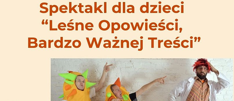 Spektakl dla dzieci – “Leśne Opowieści, Bardzo Ważnej Treści”-3253
