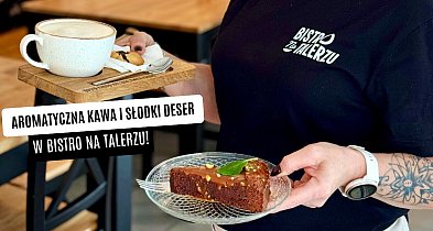Słodkie desery i aromatyczna kawa w Bistro na Talerzu