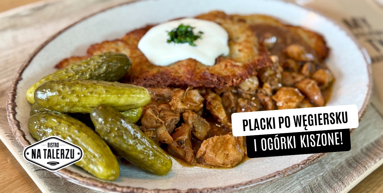 Placki po węgiersku i ogórki kiszone w Bistro na Talerzu